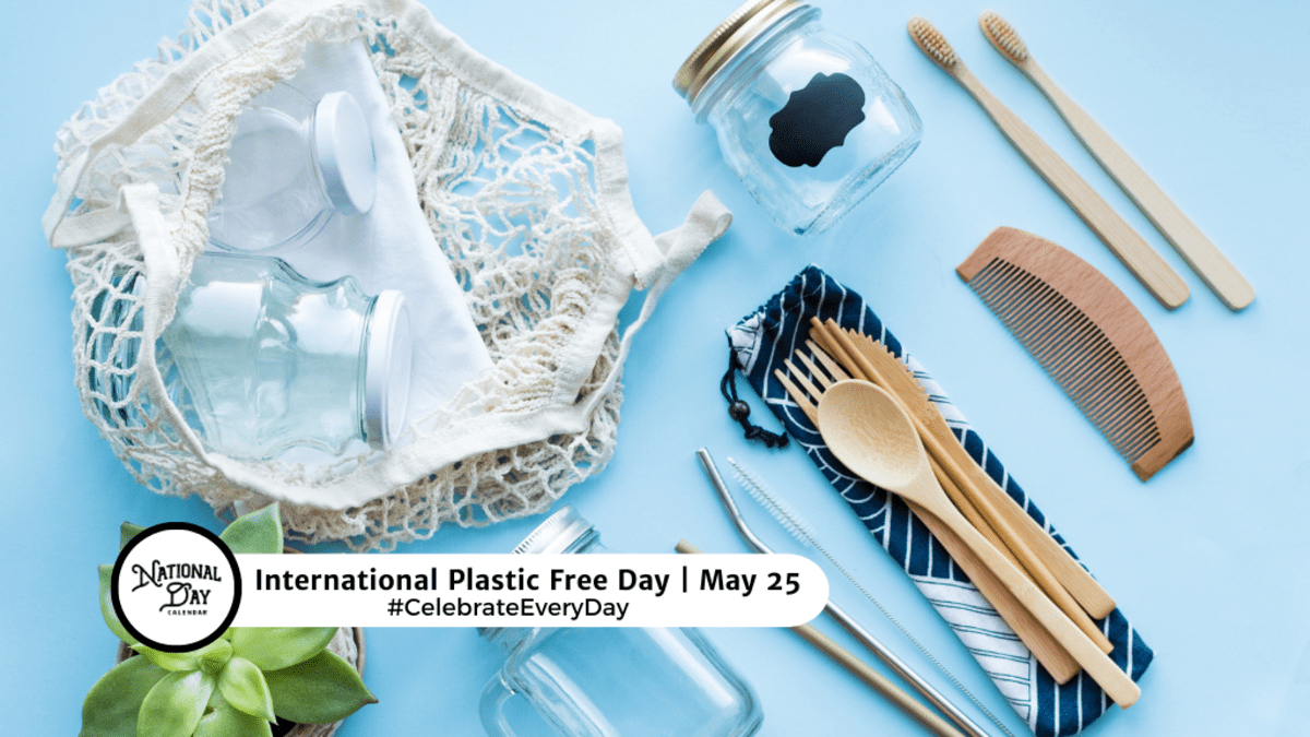 International Plastic Free Day - May 25 - National Day Calendar | Plastic Free July Calendar 2024